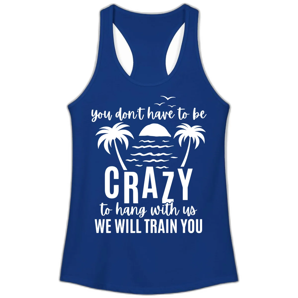 You Don't Have To Be Crazy To Hang With Us Ladies Tank in Solid Royal