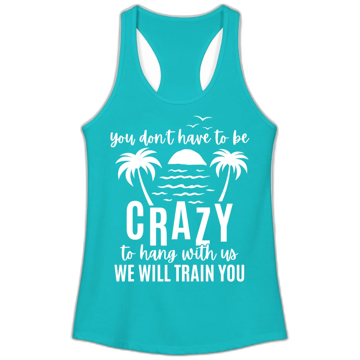 You Don't Have To Be Crazy To Hang With Us Ladies Tank in Tahiti Blue