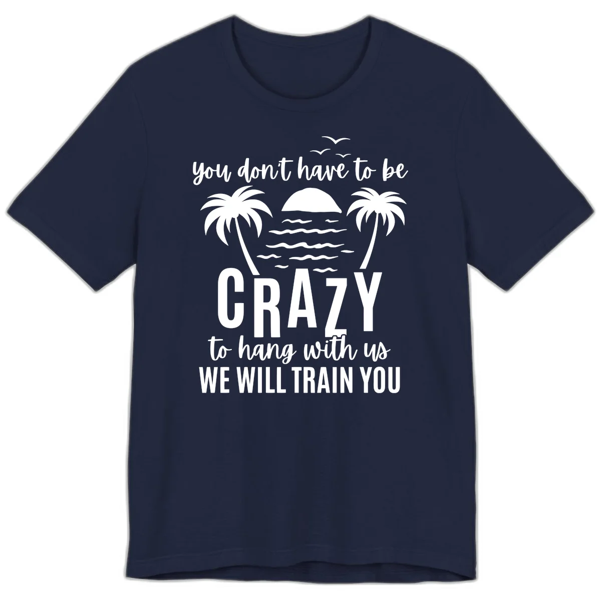You Don't Have To Be Crazy To Hang With Us Premium T-Shirt in Navy
