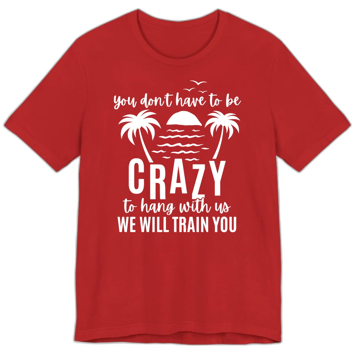 You Don't Have To Be Crazy To Hang With Us Premium T-Shirt in Red
