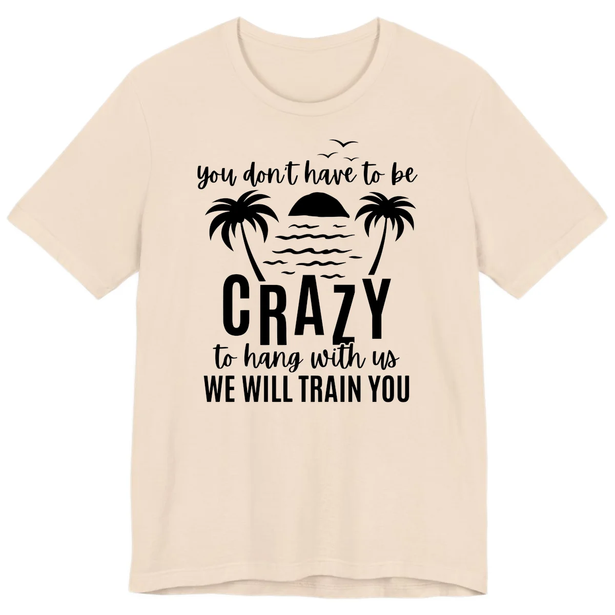 You Don't Have To Be Crazy To Hang With Us Premium T-Shirt in Soft Cream
