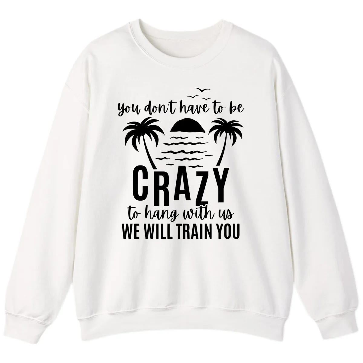 You Don't Have To Be Crazy To Hang With Us Sweatshirt in White