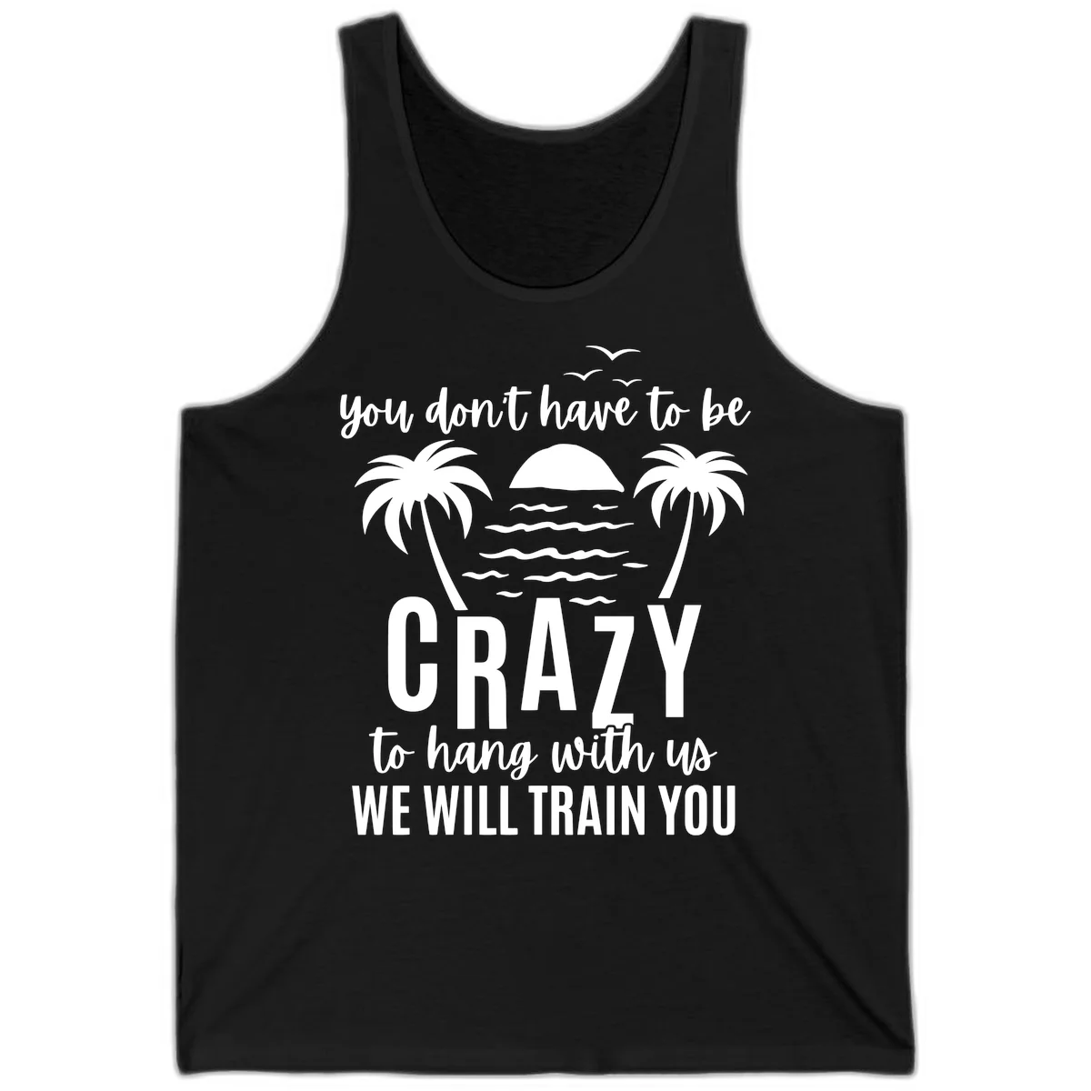 You Don't Have To Be Crazy To Hang With Us Tank in Black