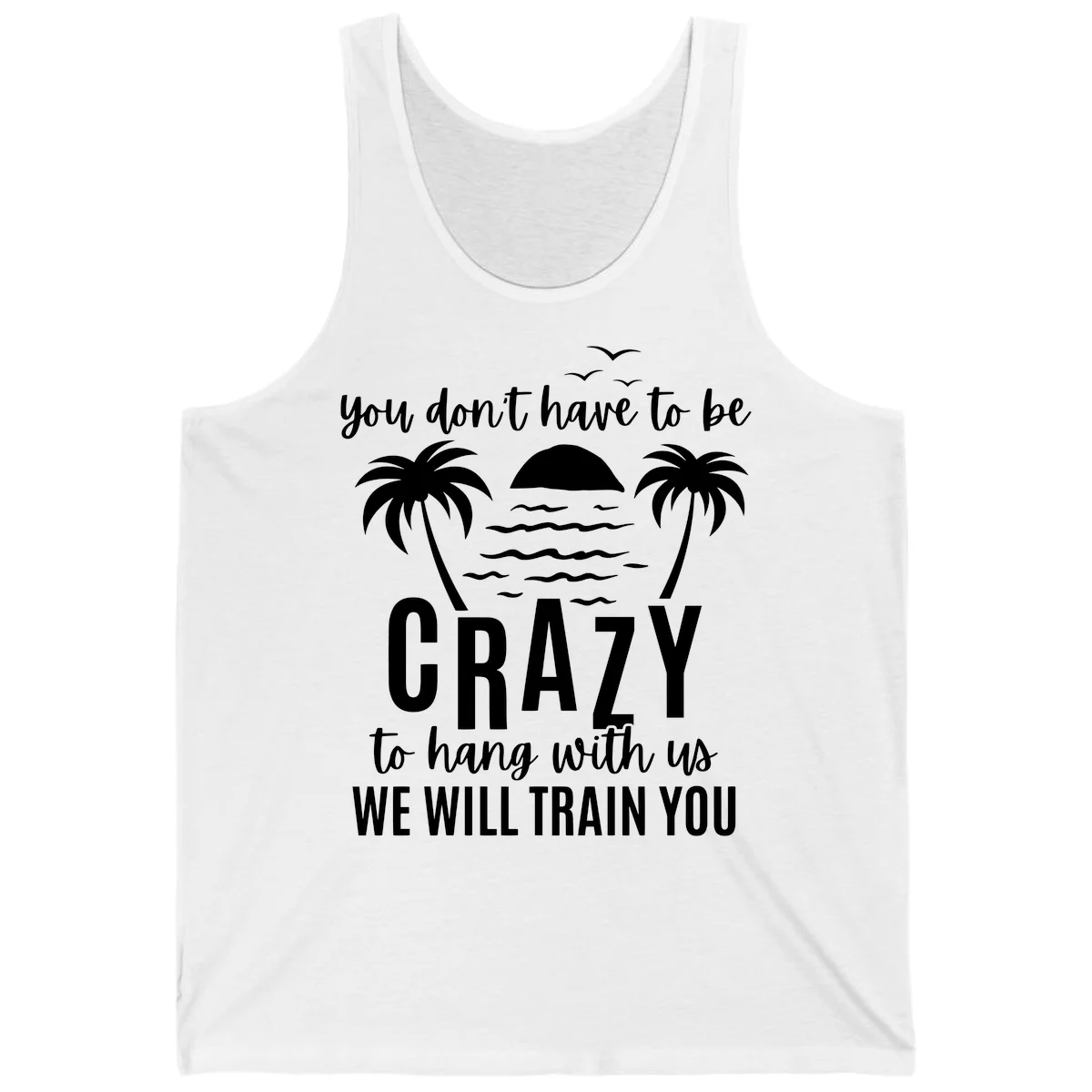 You Don't Have To Be Crazy To Hang With Us Tank in White