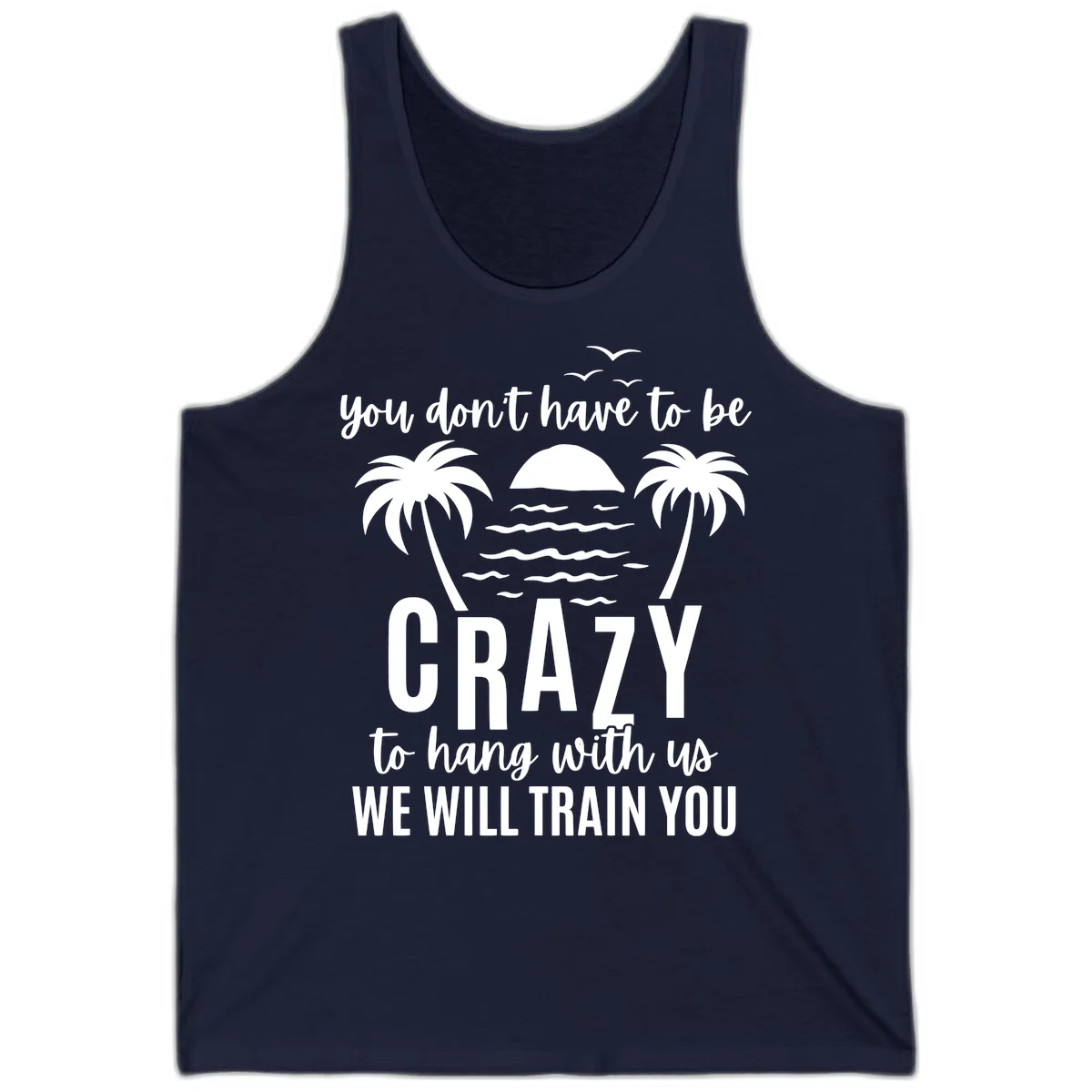 You Don't Have To Be Crazy To Hang With Us Tank in Navy
