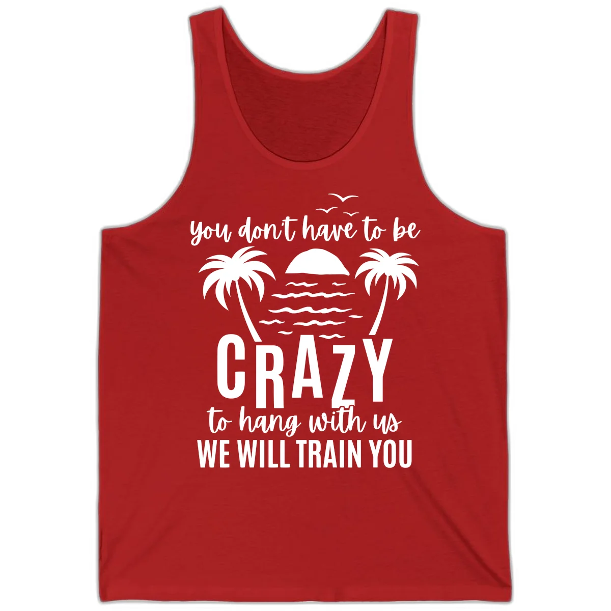 You Don't Have To Be Crazy To Hang With Us Tank in Red