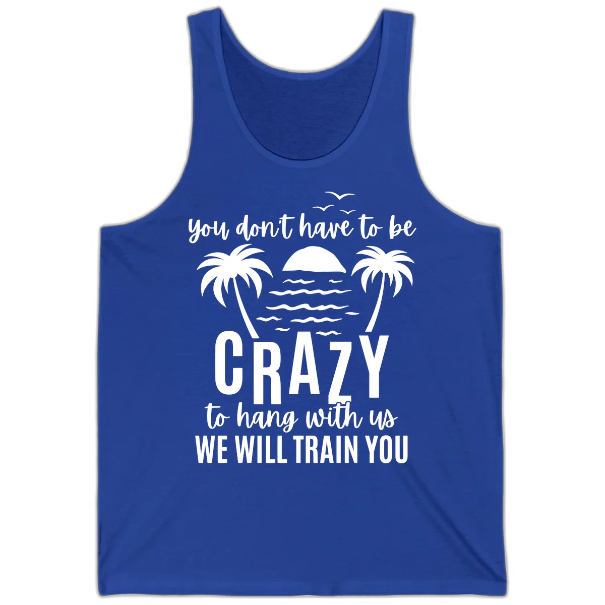 You Don't Have To Be Crazy To Hang With Us Tank in True Royal