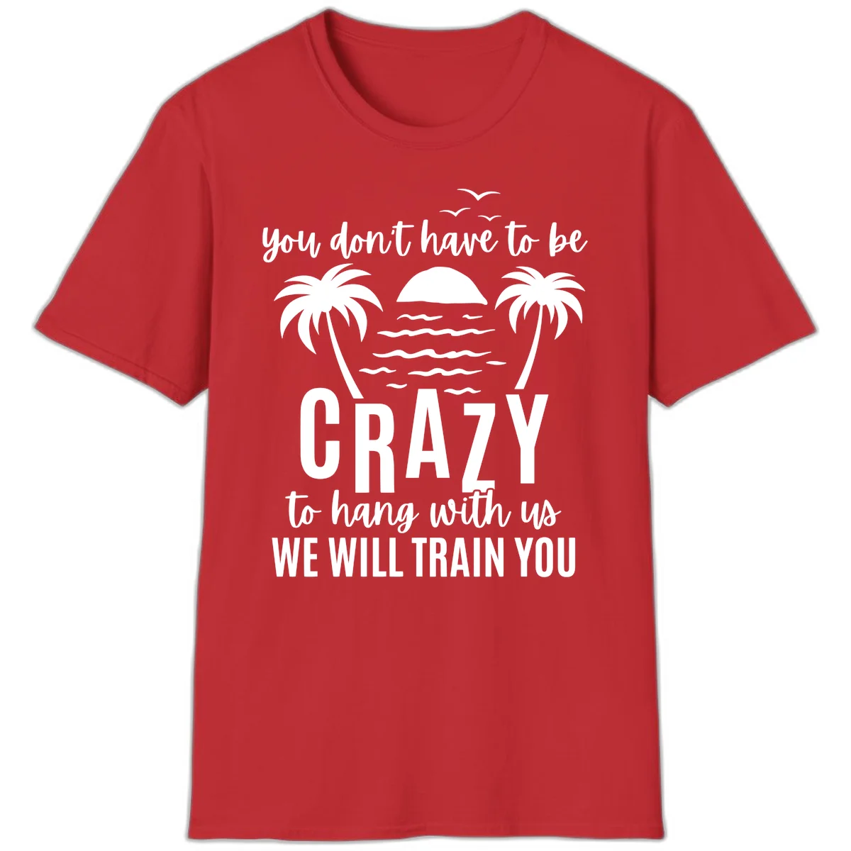 You Don't Have To Be Crazy To Hang With Us T-Shirt in Red