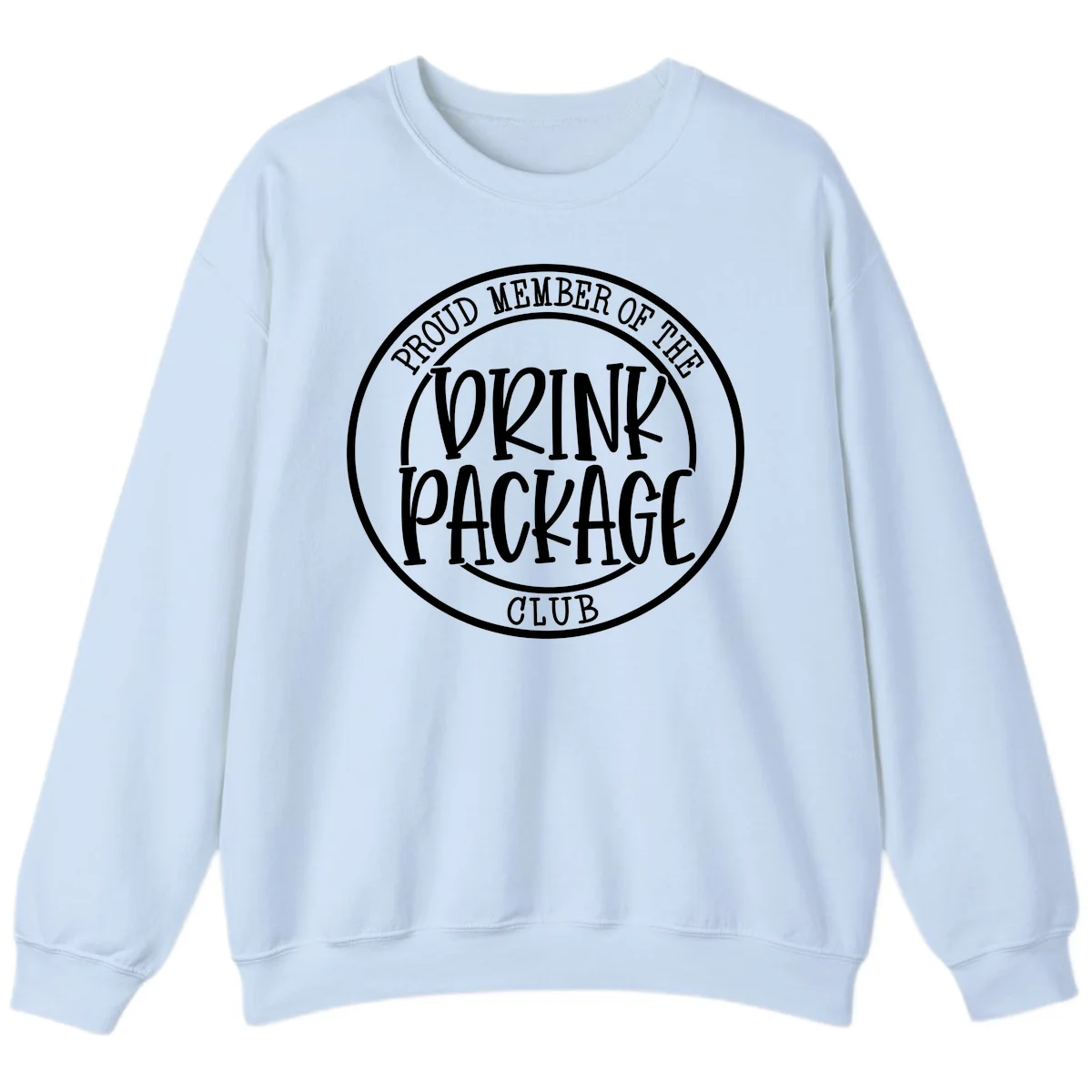 Proud Member Of The Drink Package Club Sweatshirt in Light Blue