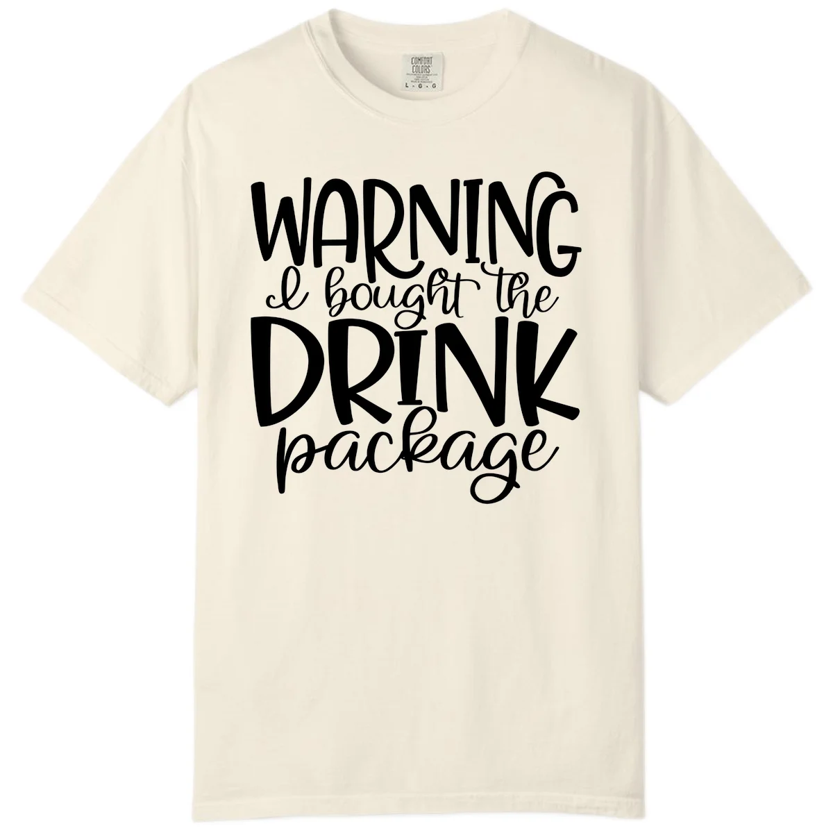 Warning I Bought The Drink Package Comfort Color in Ivory