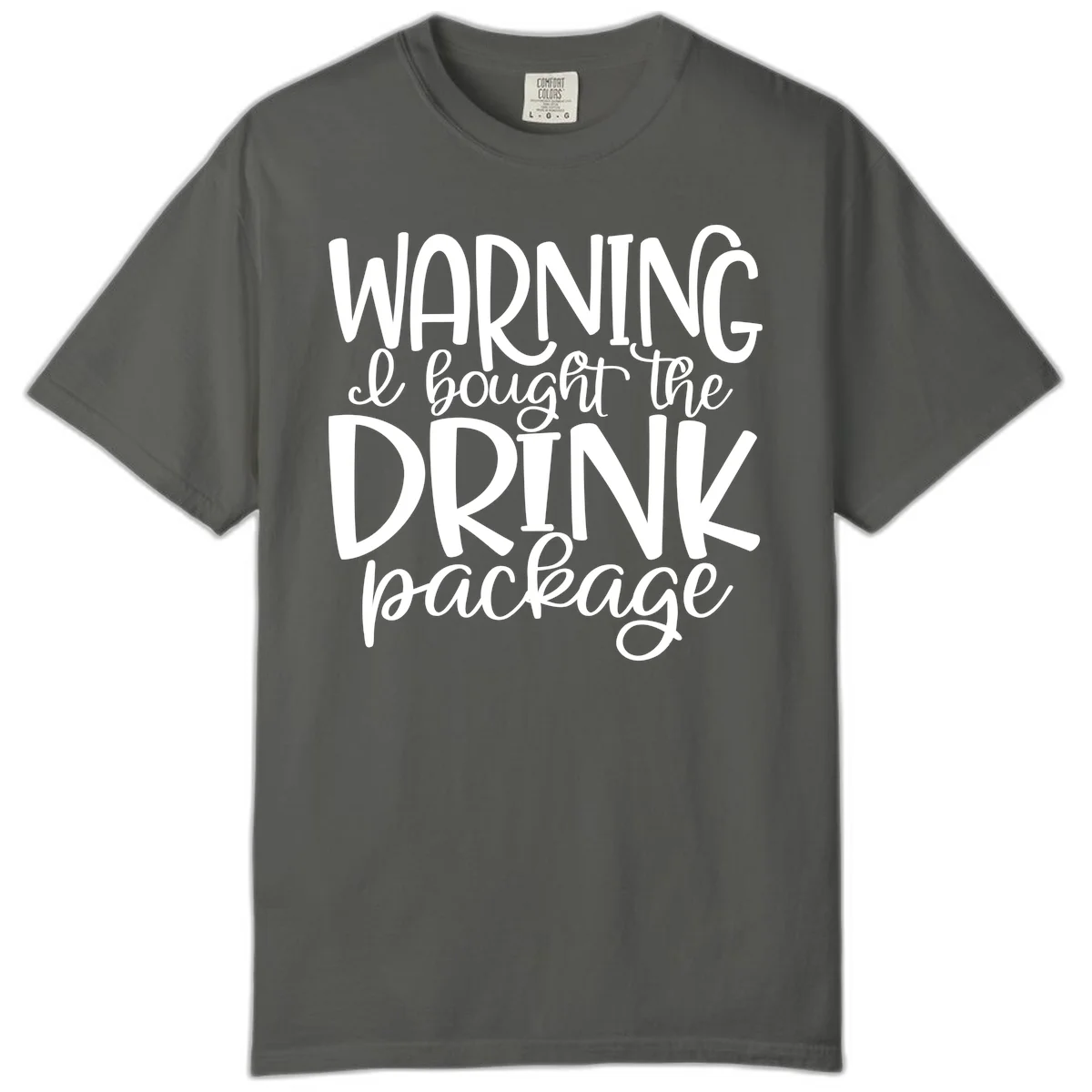 Warning I Bought The Drink Package Comfort Color in Pepper