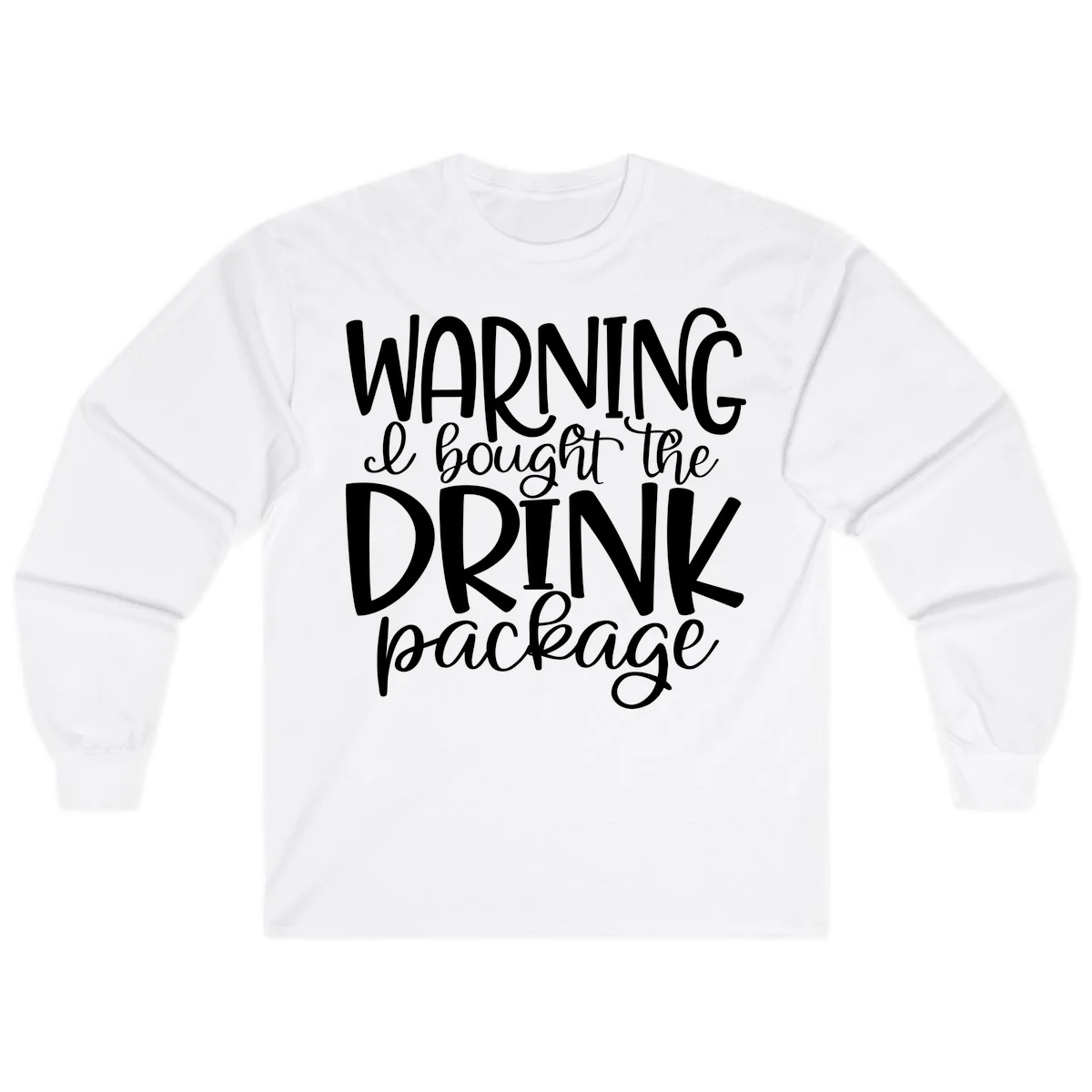 Warning I Bought The Drink Package Long Sleeve in White