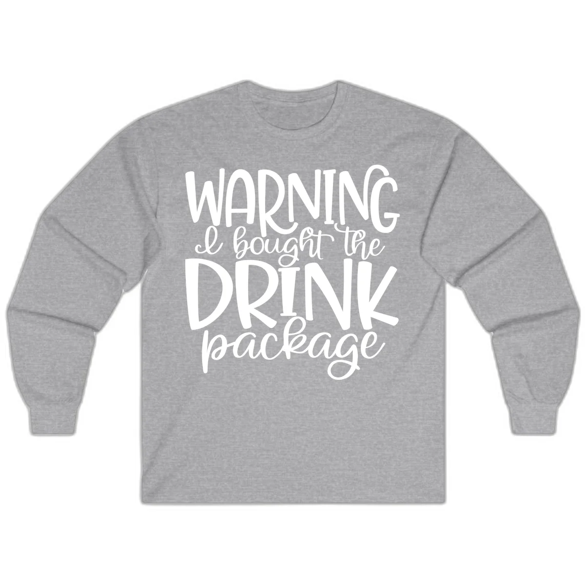 Warning I Bought The Drink Package Long Sleeve in Sport Grey