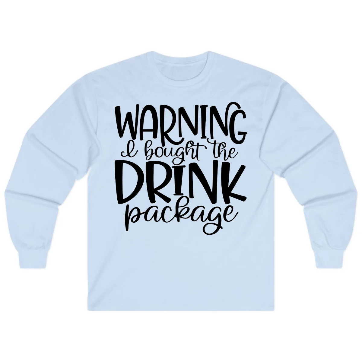 Warning I Bought The Drink Package Long Sleeve in Light Blue
