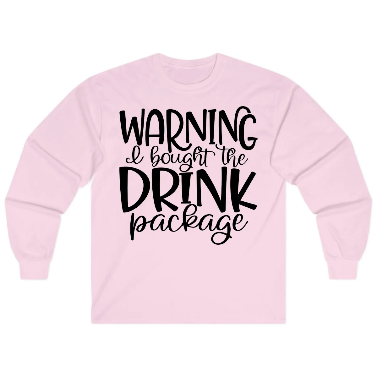 Warning I Bought The Drink Package Long Sleeve in Light Pink