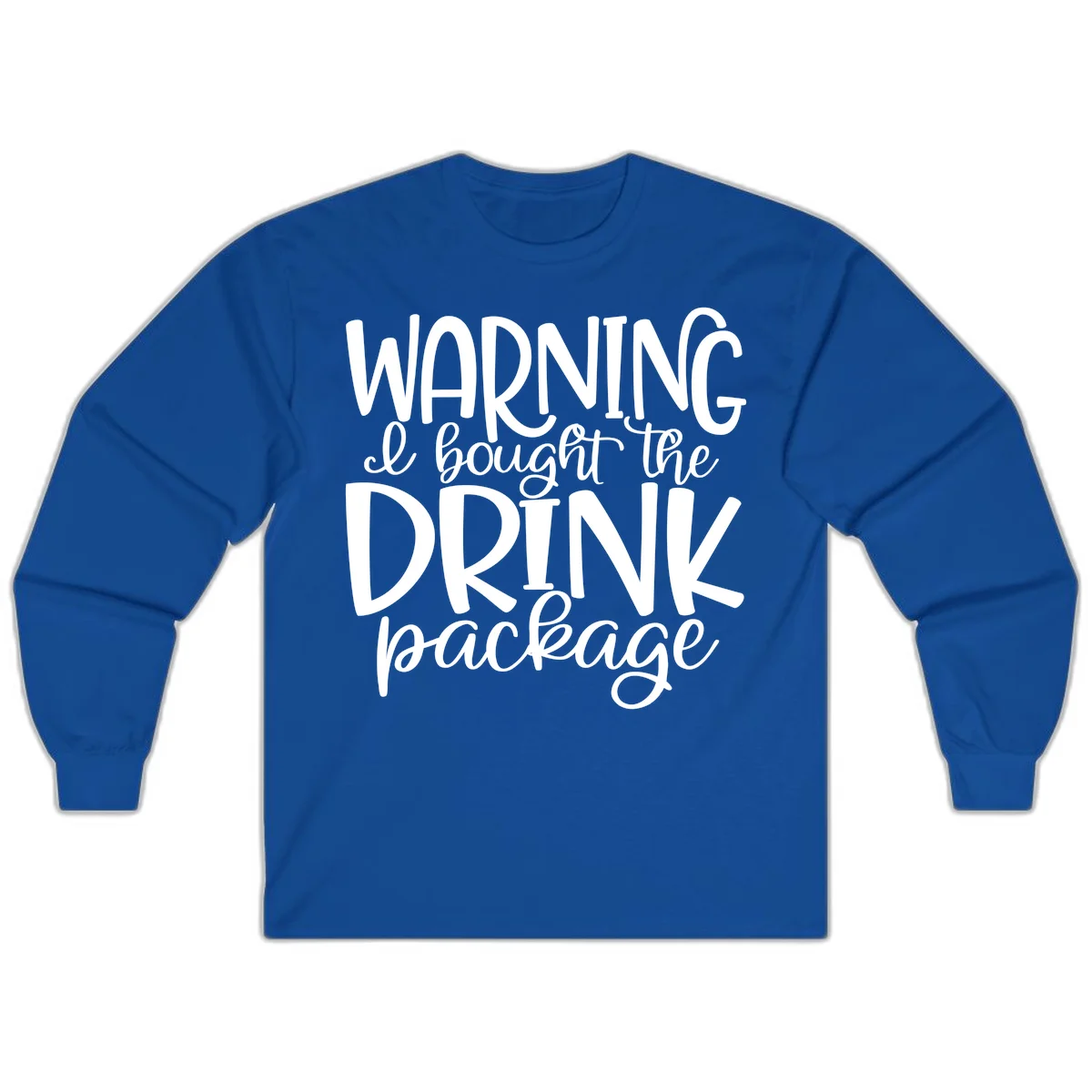 Warning I Bought The Drink Package Long Sleeve in Royal