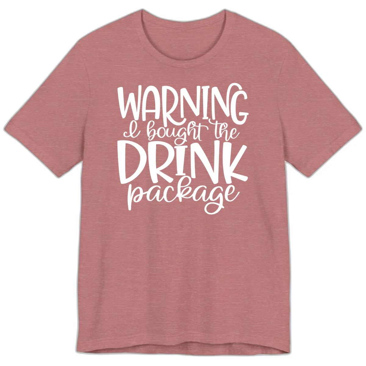 Warning I Bought The Drink Package Premium T-Shirt in Heather Mauve