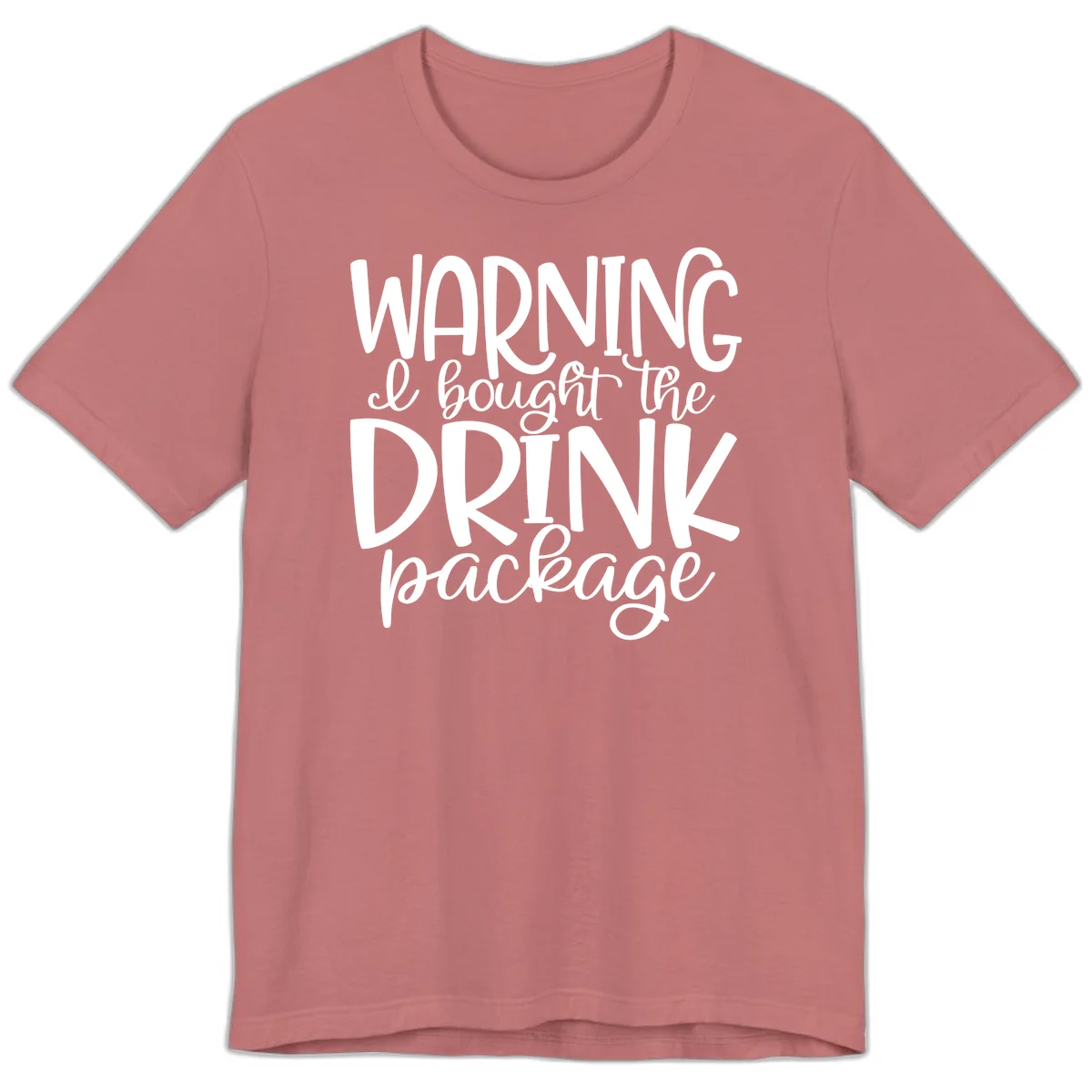 Warning I Bought The Drink Package Premium T-Shirt in Mauve