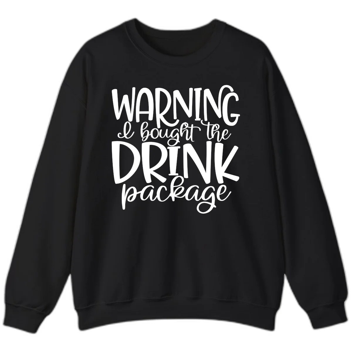 Warning I Bought The Drink Package Sweatshirt in Black