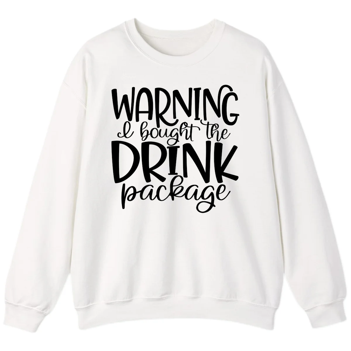Warning I Bought The Drink Package Sweatshirt in White