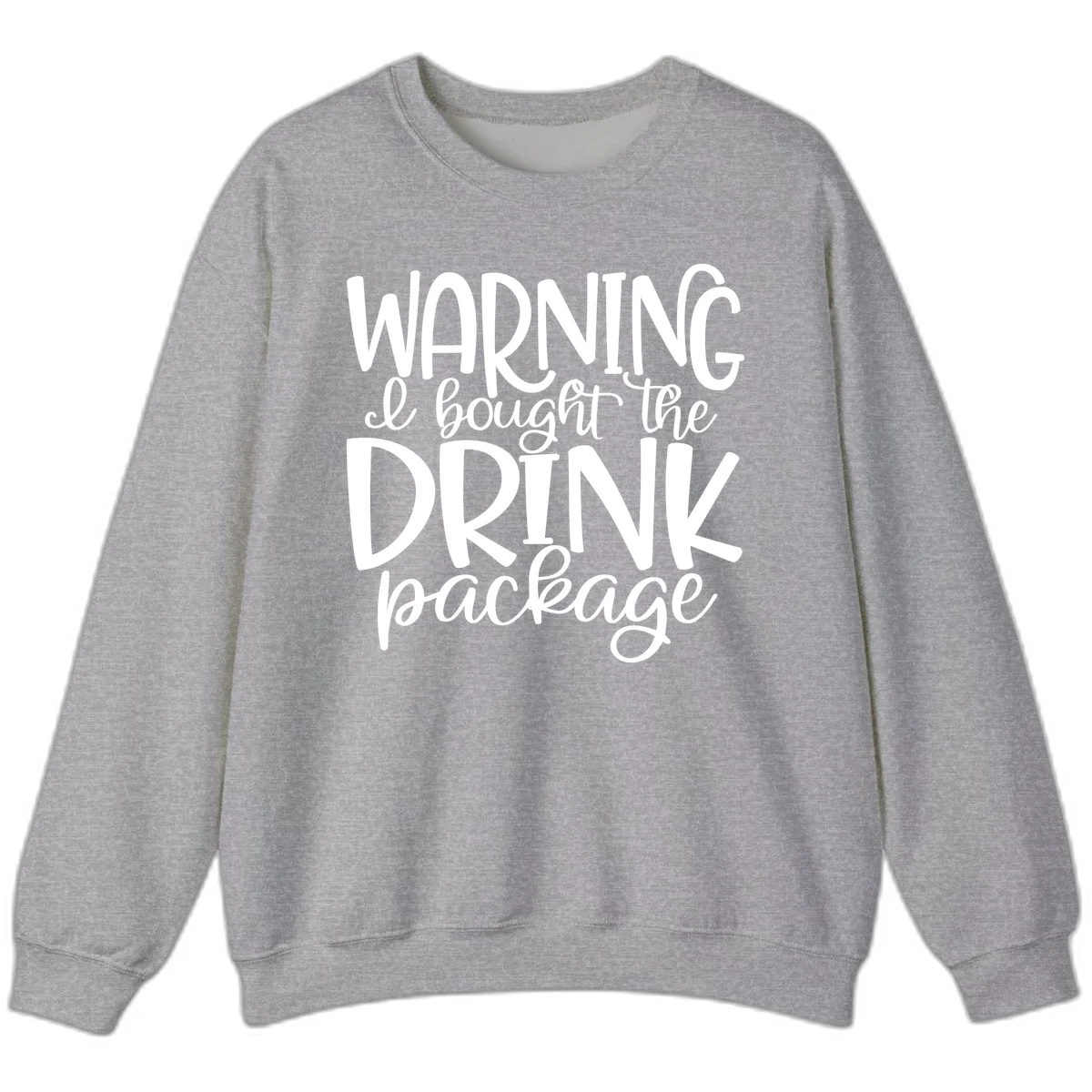 Warning I Bought The Drink Package Sweatshirt in Sport Grey