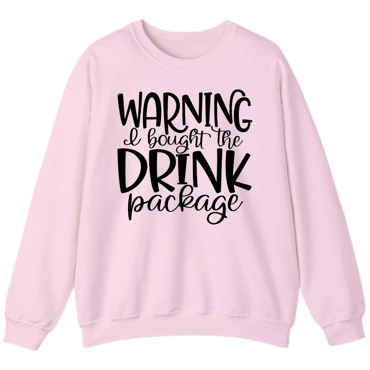 Warning I Bought The Drink Package Sweatshirt in Light Pink