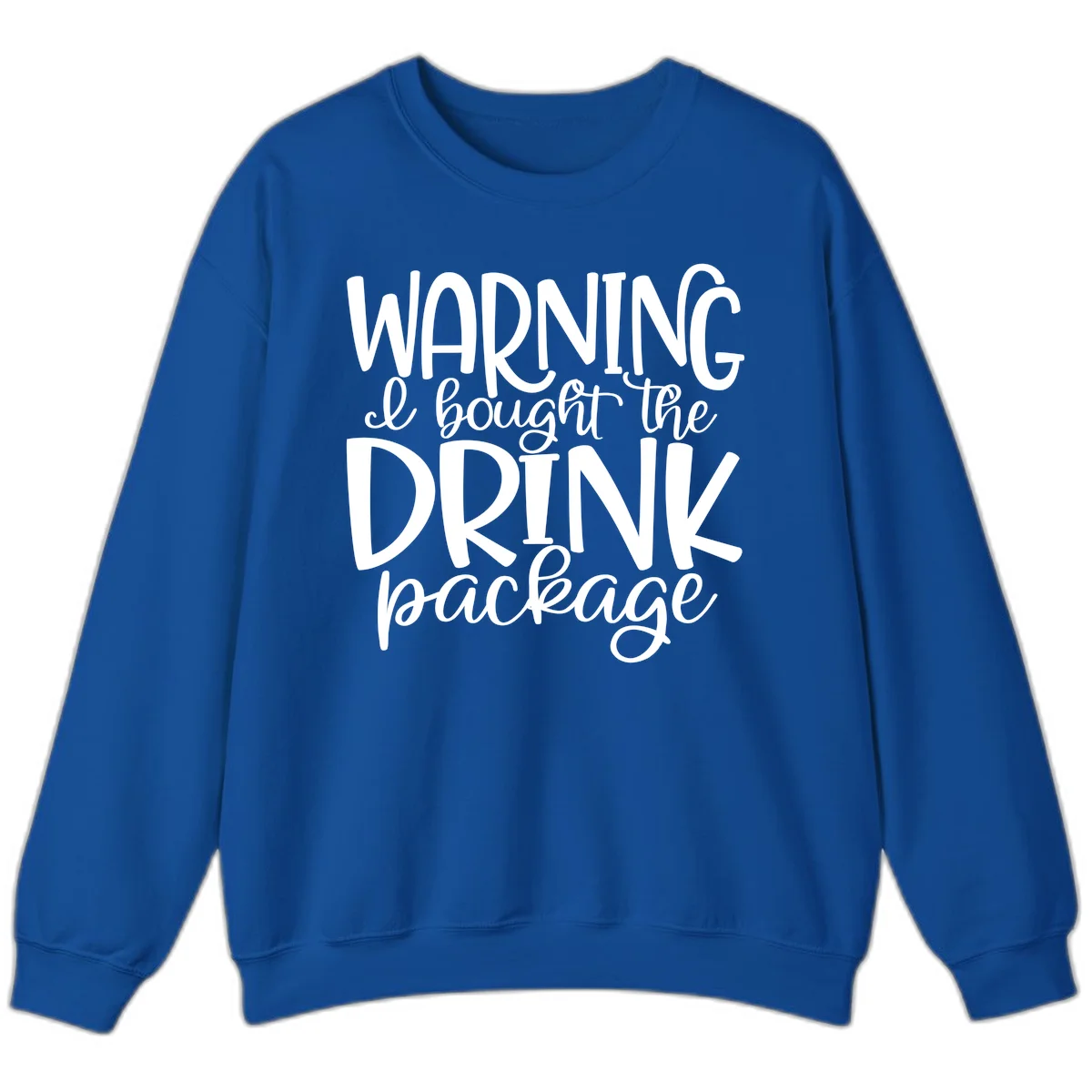 Warning I Bought The Drink Package Sweatshirt in Royal