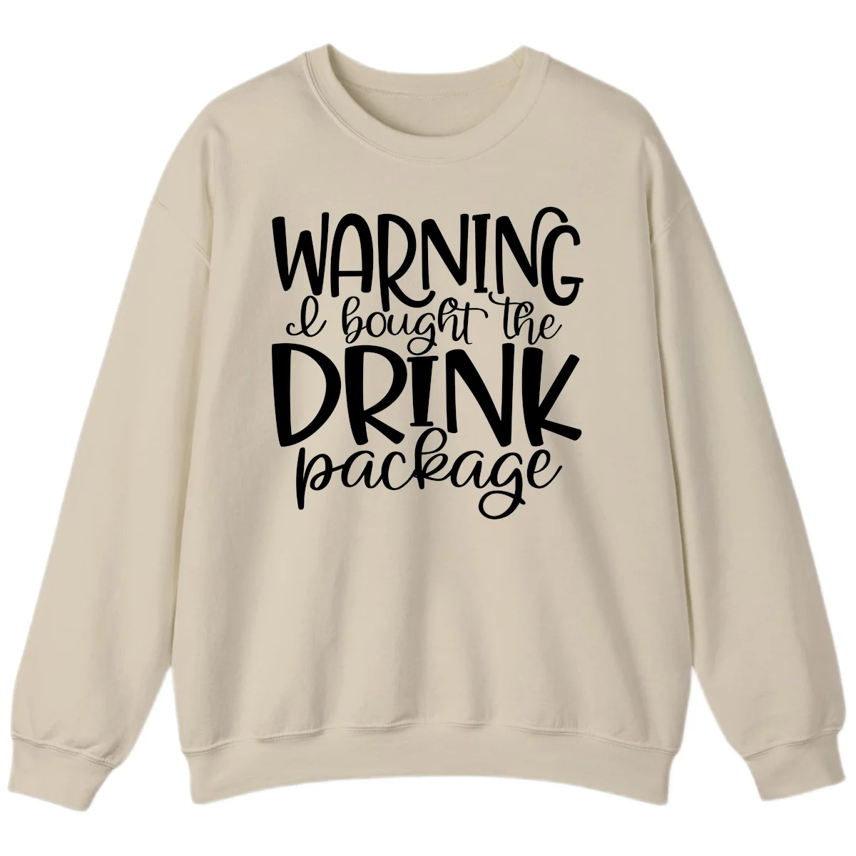 Warning I Bought The Drink Package Sweatshirt in Sand