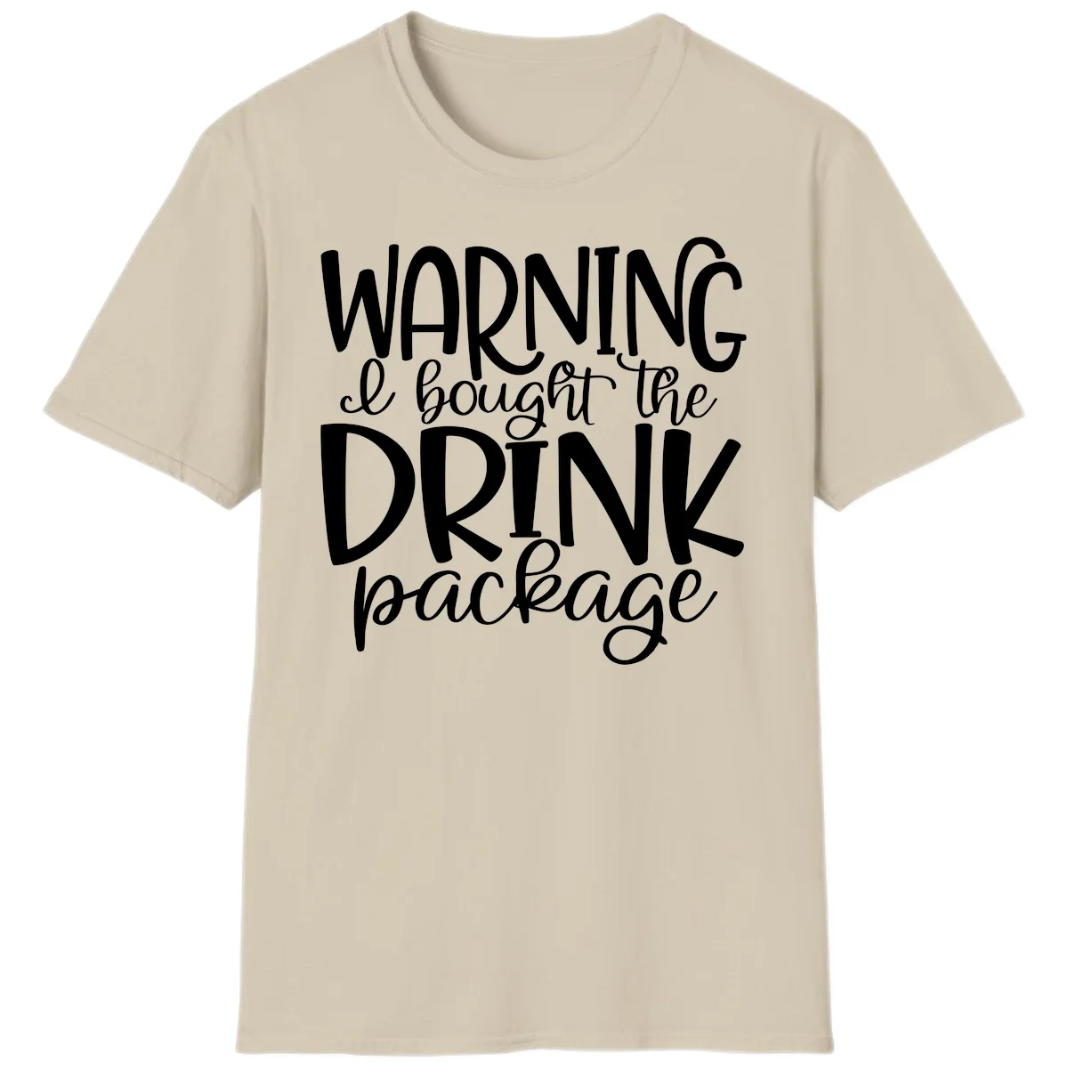Warning I Bought The Drink Package T-Shirt in Sand