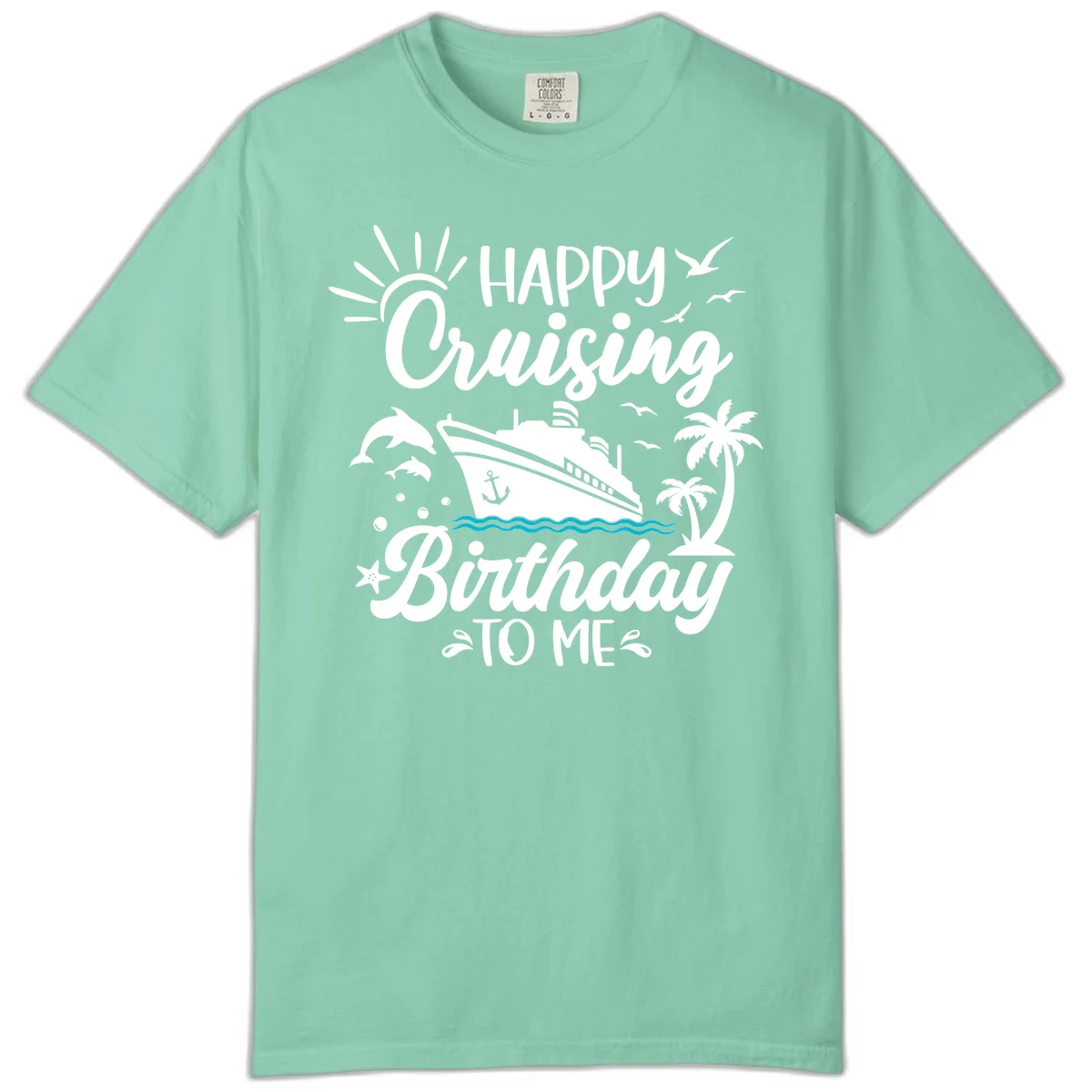 Happy Cruising Birthday To Me Comfort Color in Island Reef