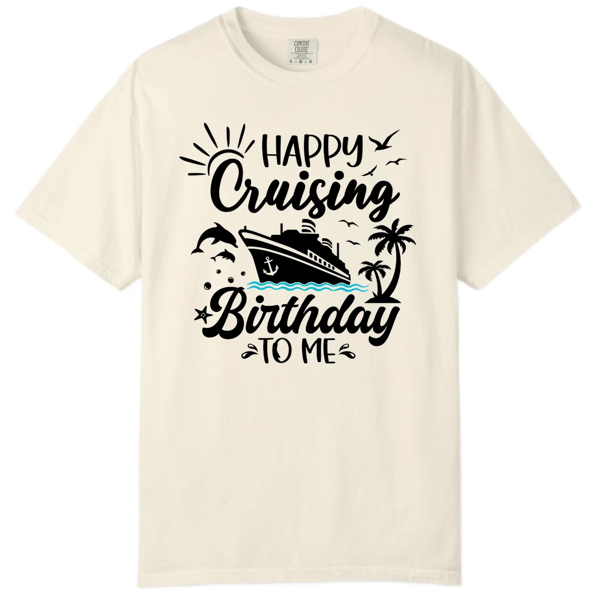 Happy Cruising Birthday To Me Comfort Color in Ivory