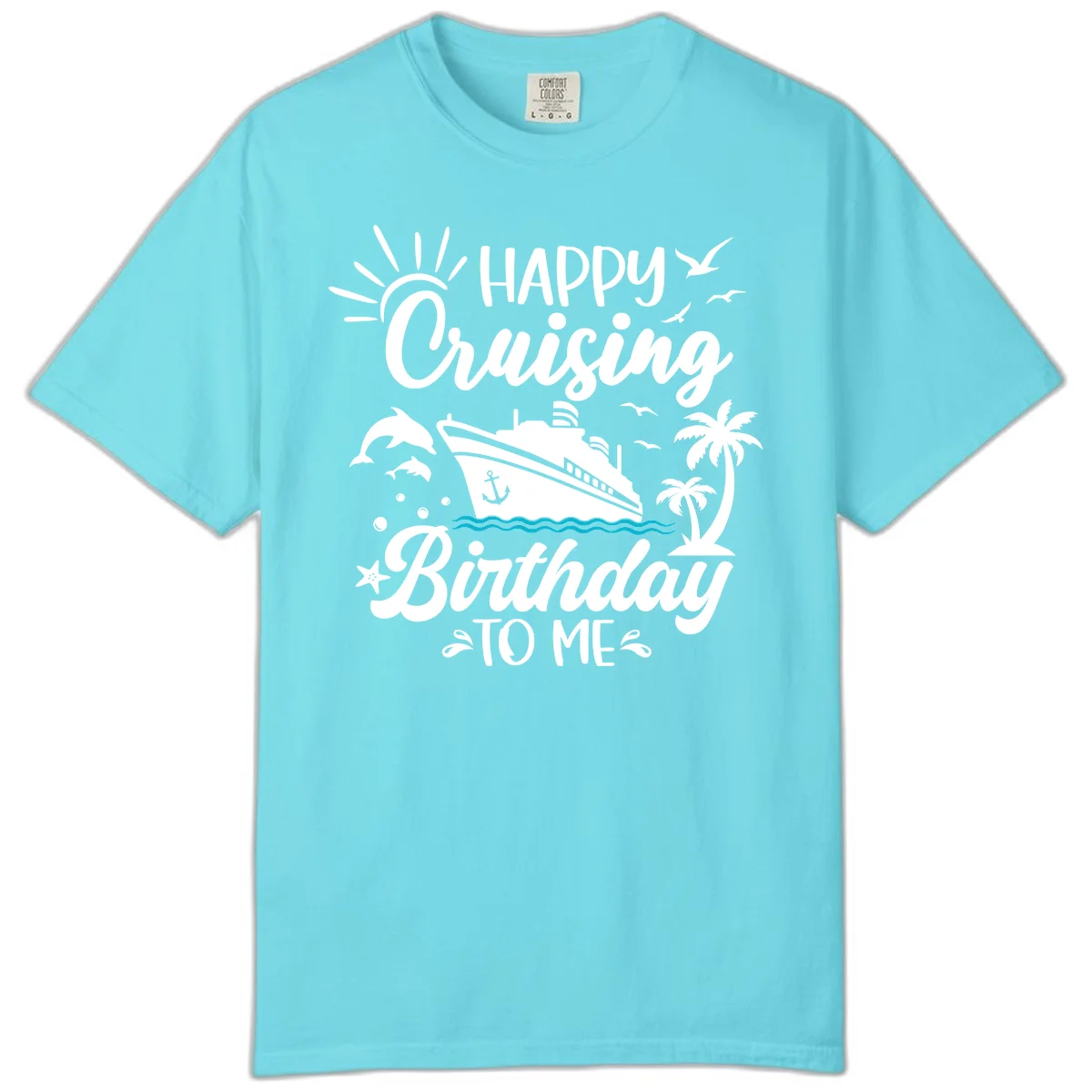 Happy Cruising Birthday To Me Comfort Color in Lagoon Blue