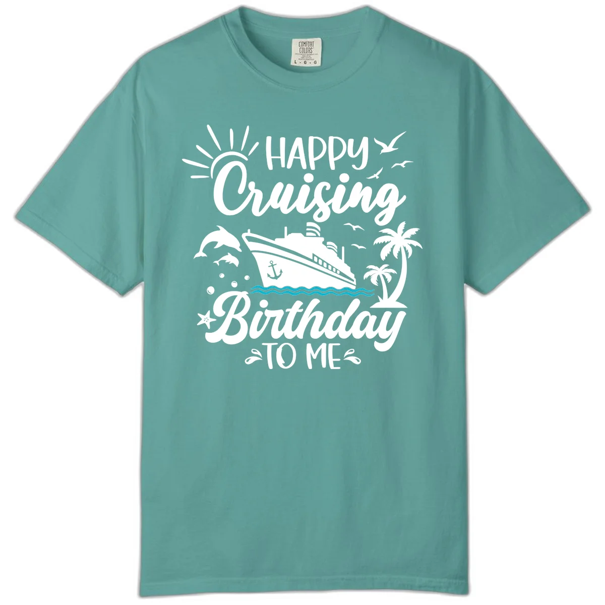 Happy Cruising Birthday To Me Comfort Color in Seafoam