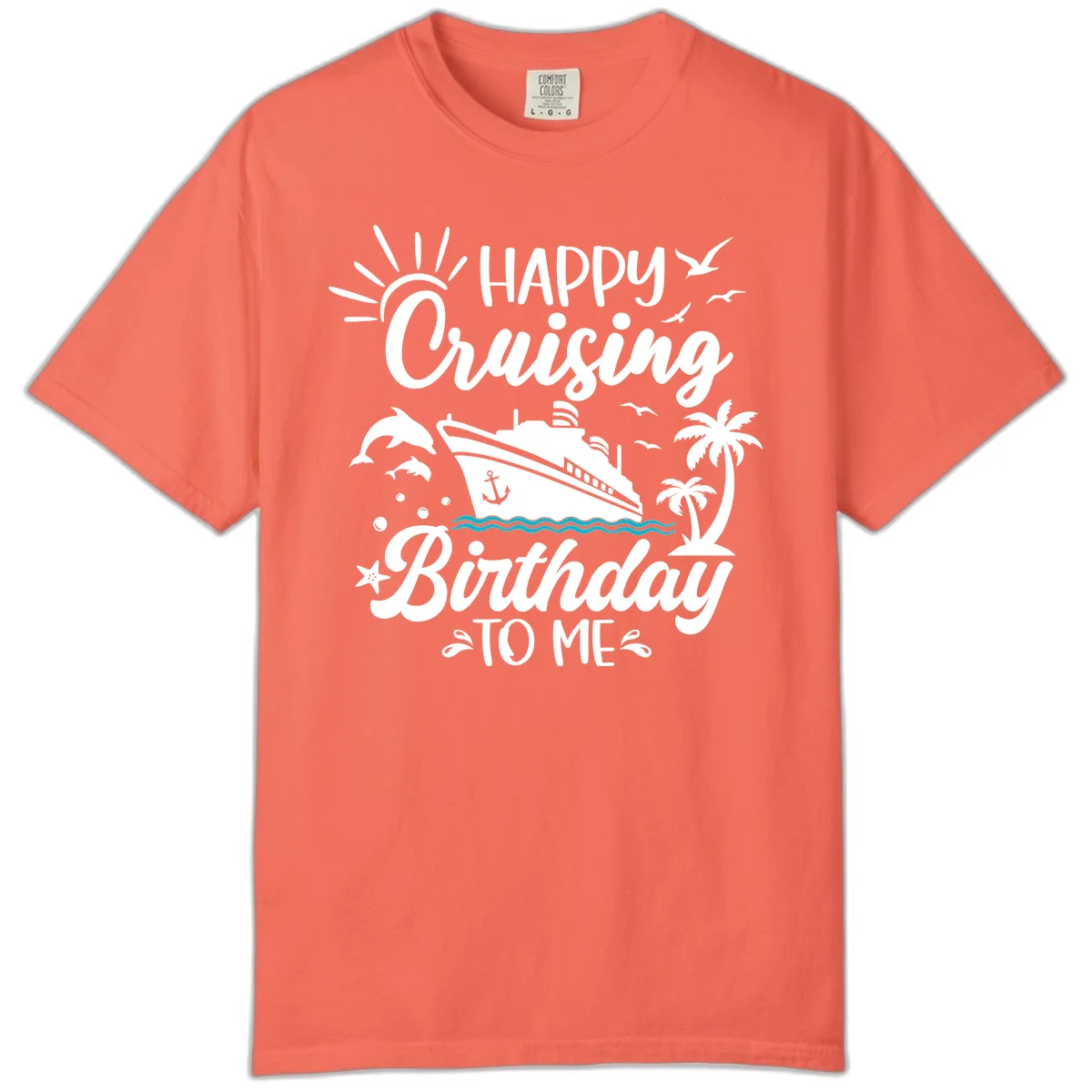 Happy Cruising Birthday To Me Comfort Color in Bright Salmon