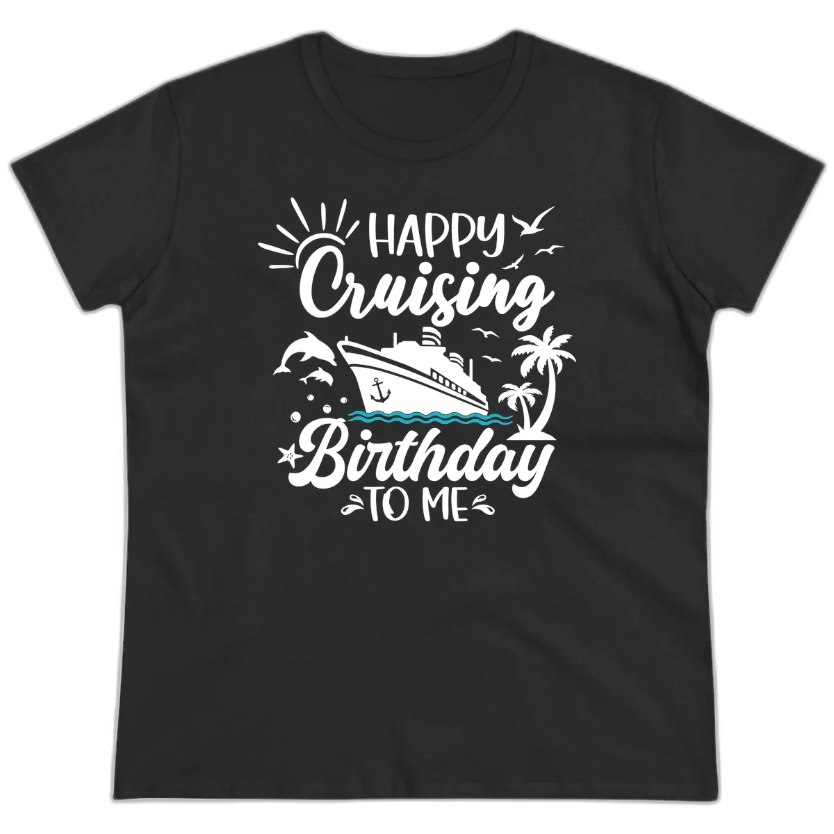 Happy Cruising Birthday To Me Ladies Tee in Black