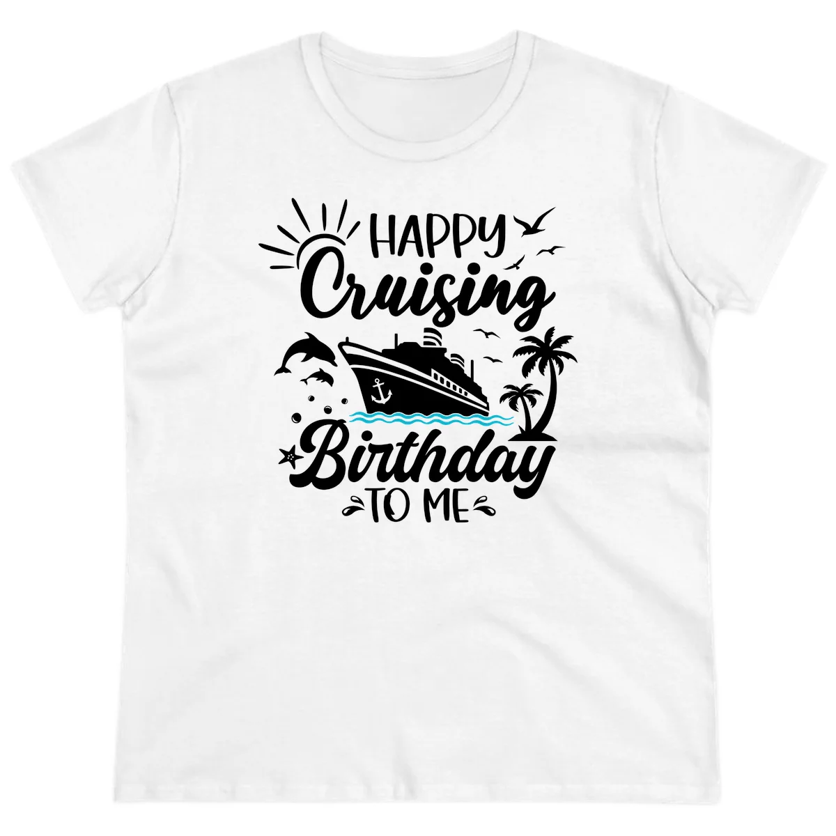 Happy Cruising Birthday To Me Ladies Tee in White