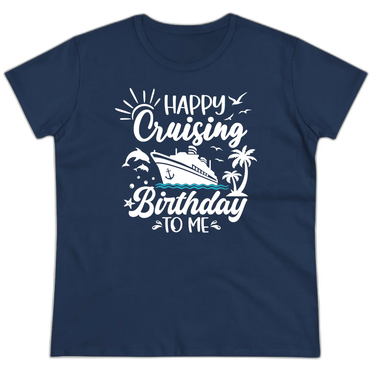 Happy Cruising Birthday To Me Ladies Tee in Navy