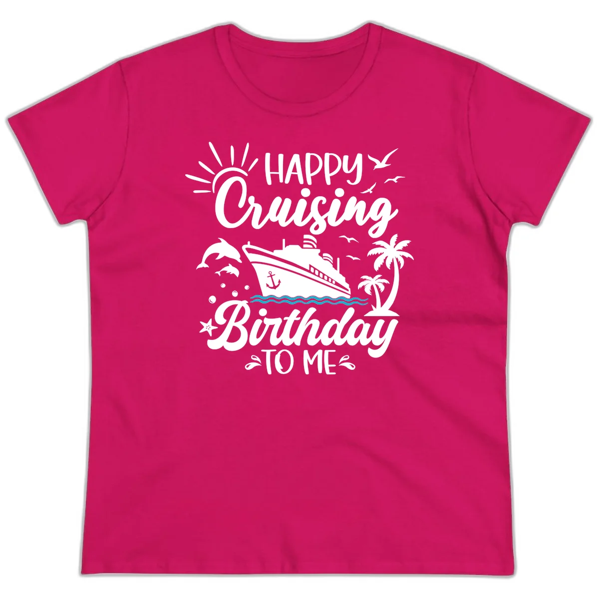 Happy Cruising Birthday To Me Ladies Tee in Heliconia