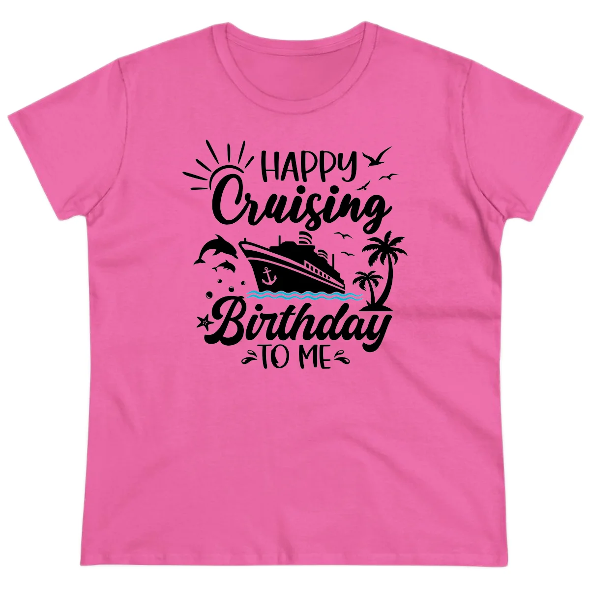 Happy Cruising Birthday To Me Ladies Tee in Azalea