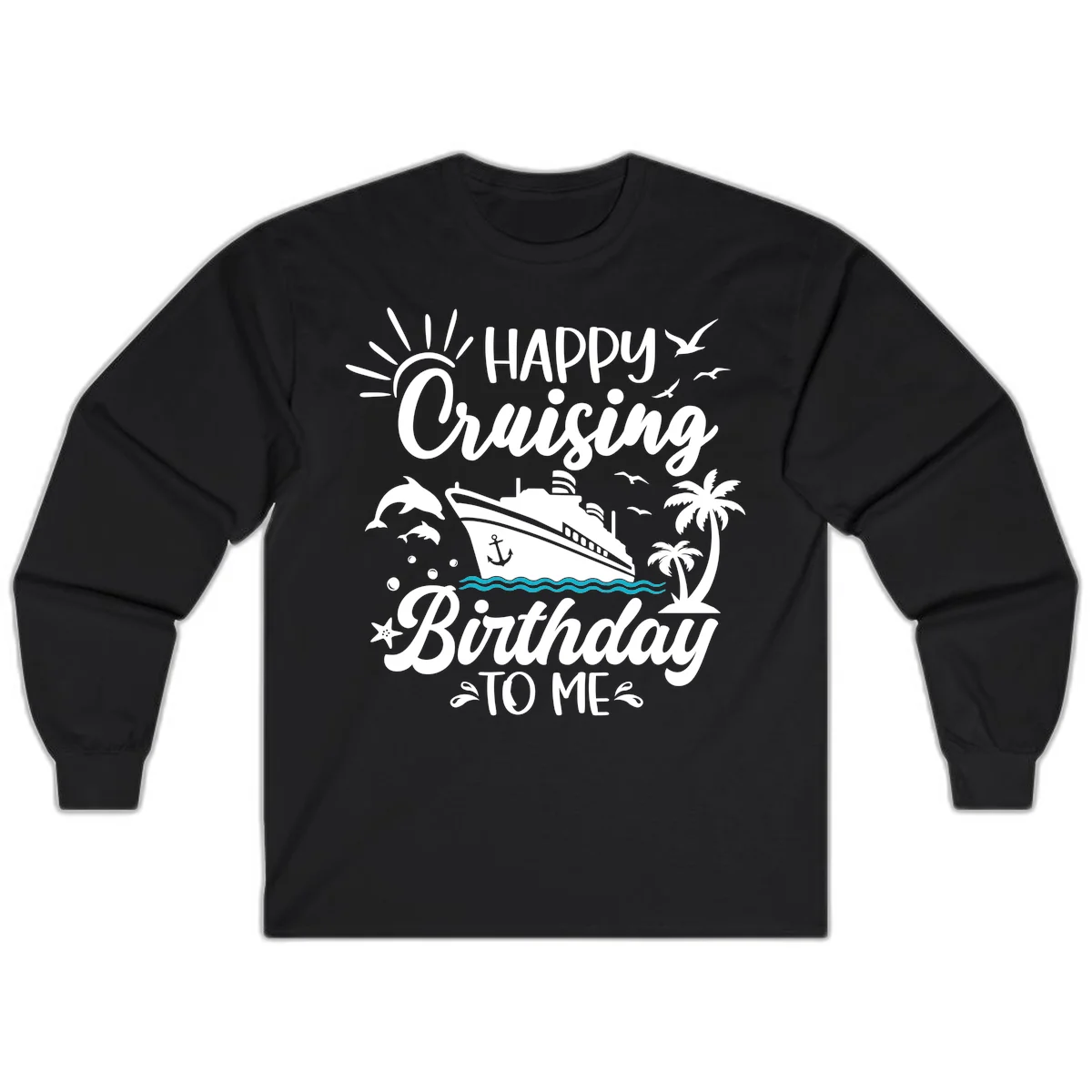 Happy Cruising Birthday To Me Long Sleeve in Black
