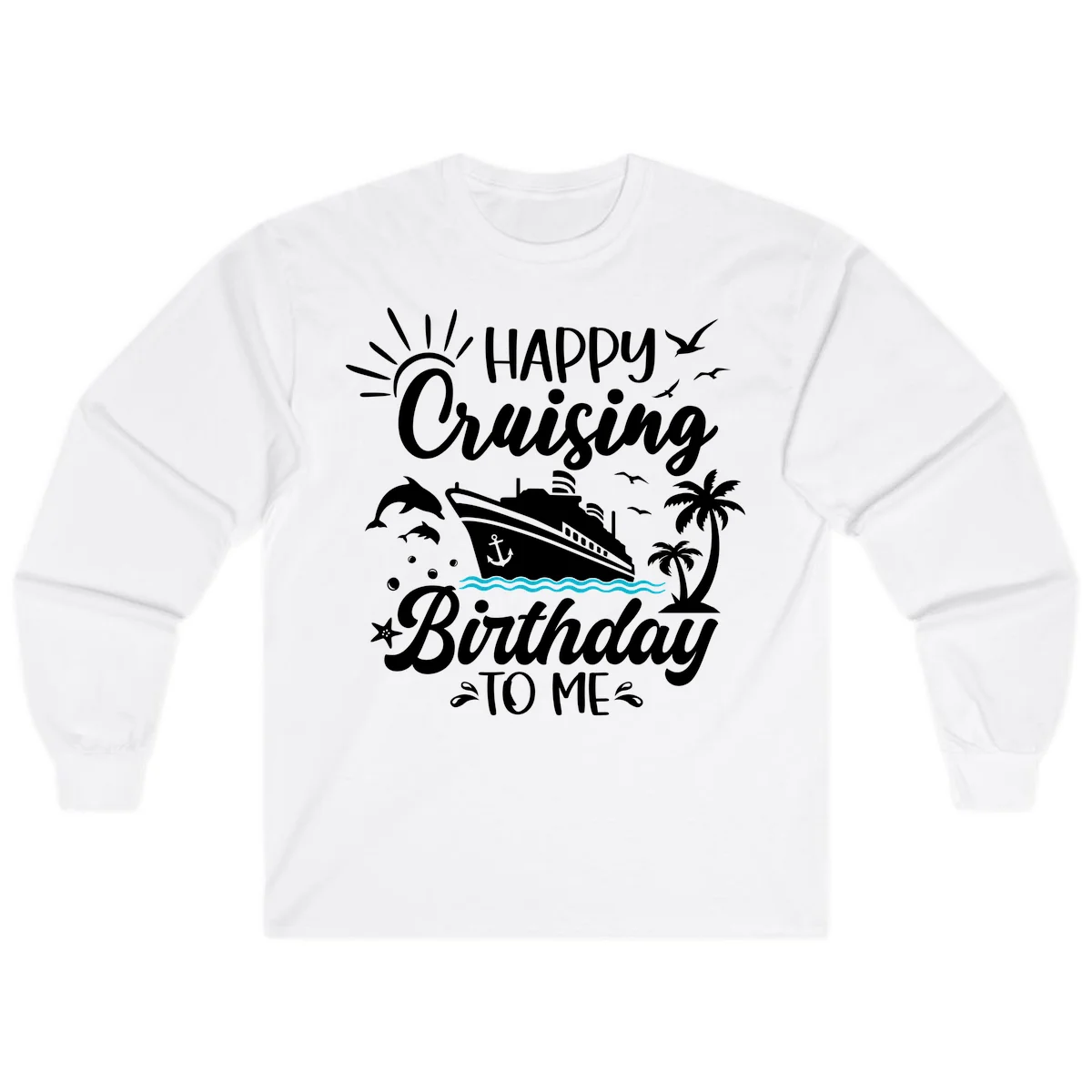 Happy Cruising Birthday To Me Long Sleeve in White