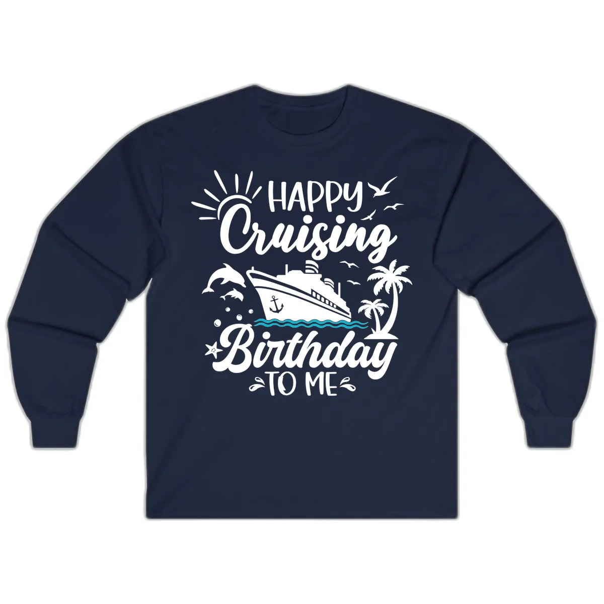 Happy Cruising Birthday To Me Long Sleeve in Navy