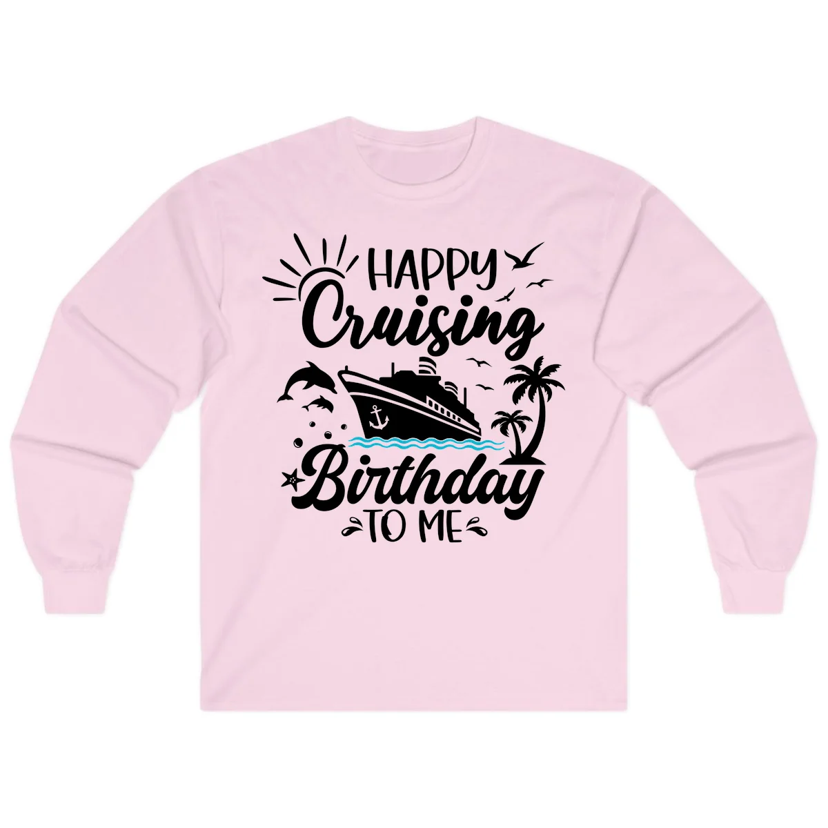 Happy Cruising Birthday To Me Long Sleeve in Light Pink