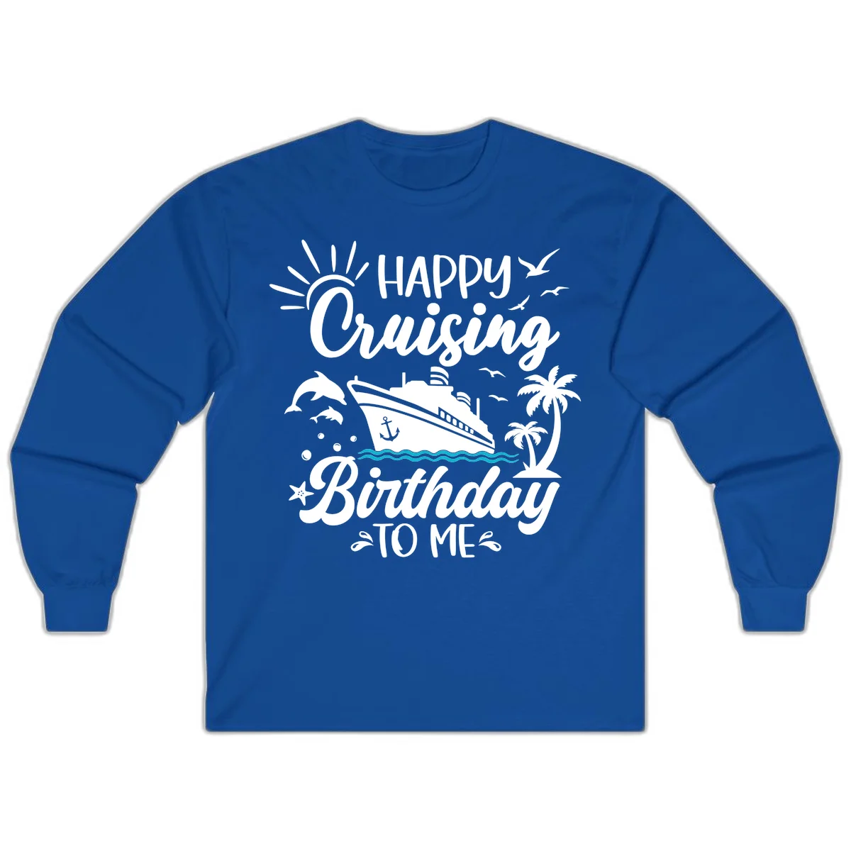 Happy Cruising Birthday To Me Long Sleeve in Royal