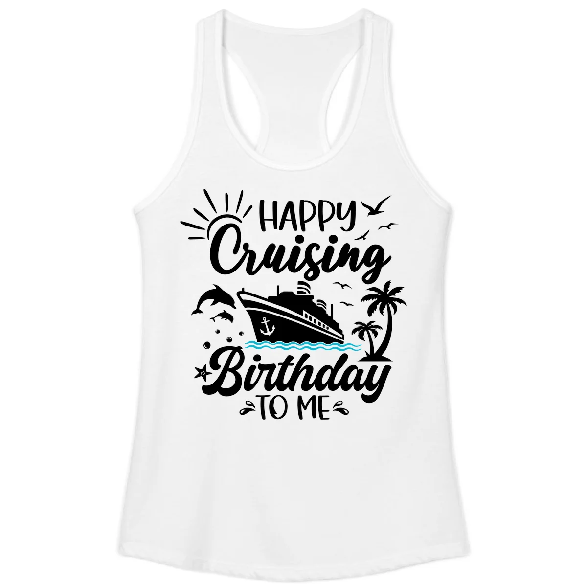 Happy Cruising Birthday To Me Ladies Tank in White