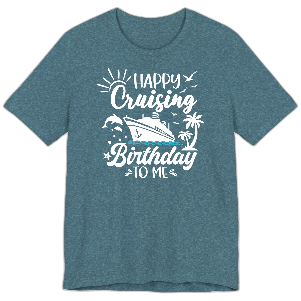 Happy Cruising Birthday To Me Premium T-Shirt in Heather Deep Teal