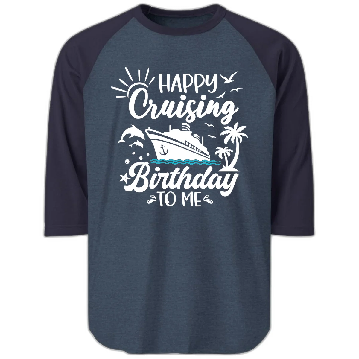 Happy Cruising Birthday To Me Raglan 3/4 in Heather Denim Navy