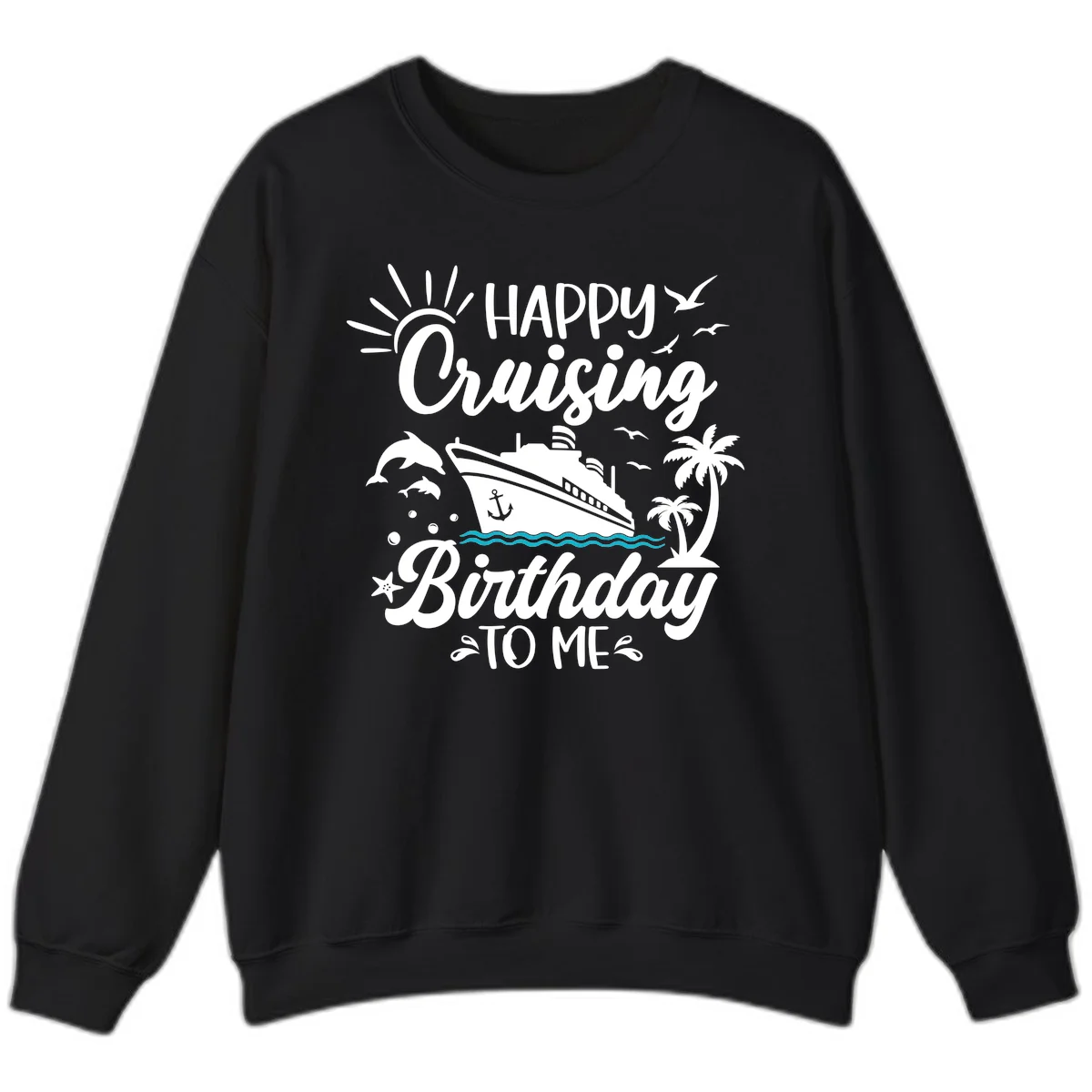 Happy Cruising Birthday To Me Sweatshirt in Black