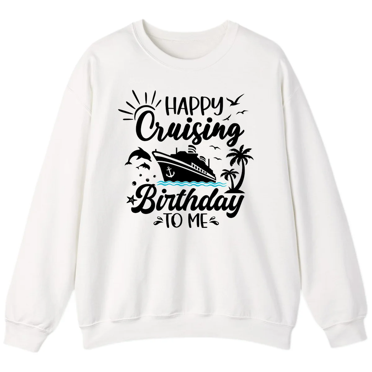 Happy Cruising Birthday To Me Sweatshirt in White