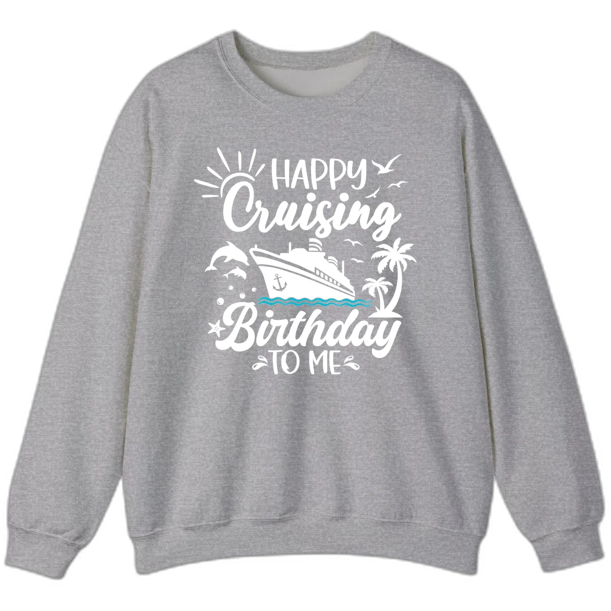 Happy Cruising Birthday To Me Sweatshirt in Sport Grey
